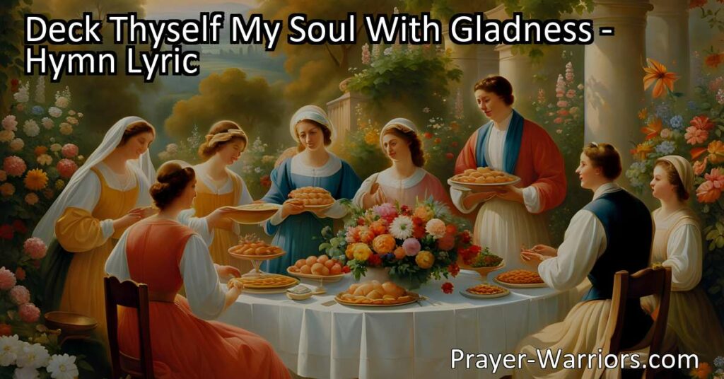 "Find joy and praise in 'Deck Thyself My Soul With Gladness' hymn. Discover the grace of our Creator who reigns over all. Embrace the radiant guidance and blessings of God."