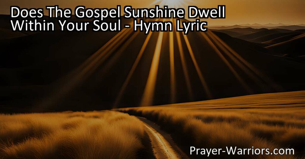 Discover the power of the gospel sunshine and its transformative effects. Share its light with others who long for the day. Let the gospel dwell within your soul and brighten the lives of those in darkness.