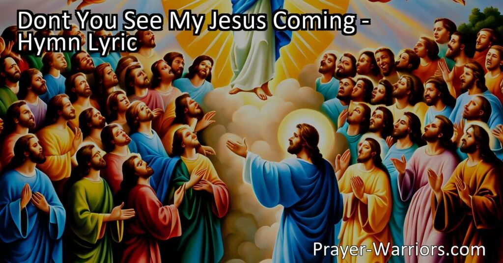 Don't You See My Jesus Coming: A Hymn of Hope and Redemption. Find solace and reassurance in the imminent arrival of Jesus