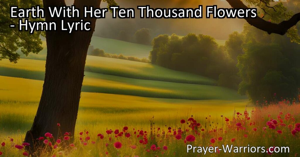 Discover the profound meaning behind the hymn "Earth With Her Ten Thousand Flowers." Explore the beauty of nature and its connection to a greater power. Learn how the message of "God is love" resonates throughout.