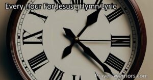 Discover the profound message behind the hymn "Every Hour for Jesus" and the importance of dedicating our time and efforts to serve our Lord. Embrace the call to live every hour for Jesus and experience His blessings until His return.