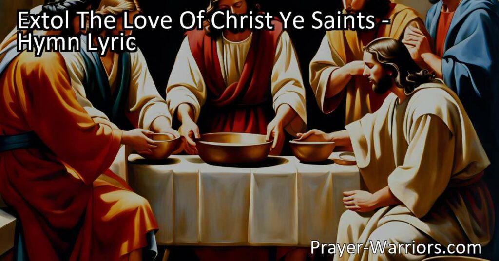 Experience the eternal love of Christ in the hymn "Extol The Love Of Christ Ye Saints." Discover the wondrous worth and boundless grace of His love