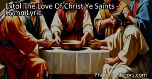 Experience the eternal love of Christ in the hymn "Extol The Love Of Christ Ye Saints." Discover the wondrous worth and boundless grace of His love