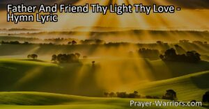 Discover the profound meaning of "Father And Friend: The Light and Love of God" hymn. Reflect on God's omnipresence