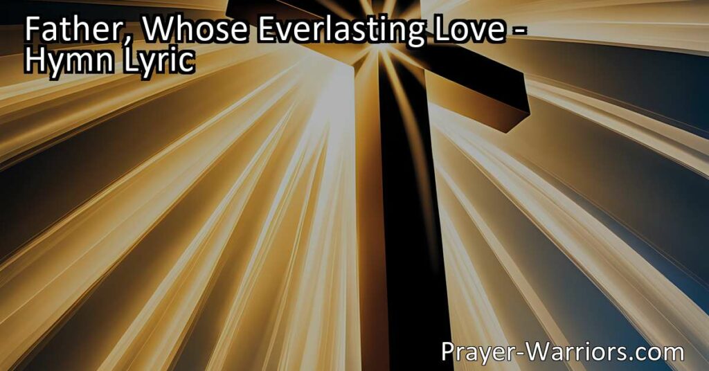 Celebrate God's unending love in "Father Whose Everlasting Love