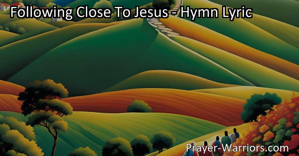 Looking for guidance in life? "Following Close To Jesus" hymn shares the importance of staying near the Lord