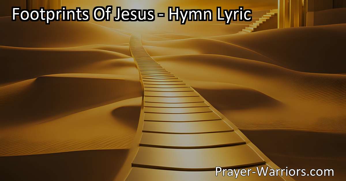 Footprints Of Jesus - Hymn Lyric - Prayer Warriors