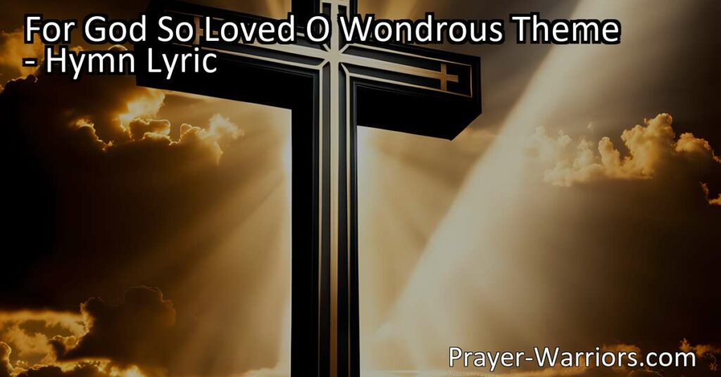 Discover the wondrous theme of God's love in the hymn "For God So Loved." Explore the profound message of redemption and salvation in this powerful testimony of the Father's incredible love for humanity. Sing of His glory and be moved by His boundless compassion.