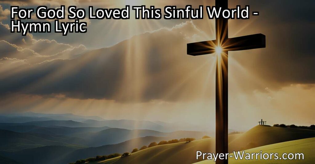 For God So Loved This Sinful World: A Promise of Redemption and Hope. Reflect on God's incredible love and His promise of eternal life for all who believe. Testify to the truth and experience the transformative power of His love.