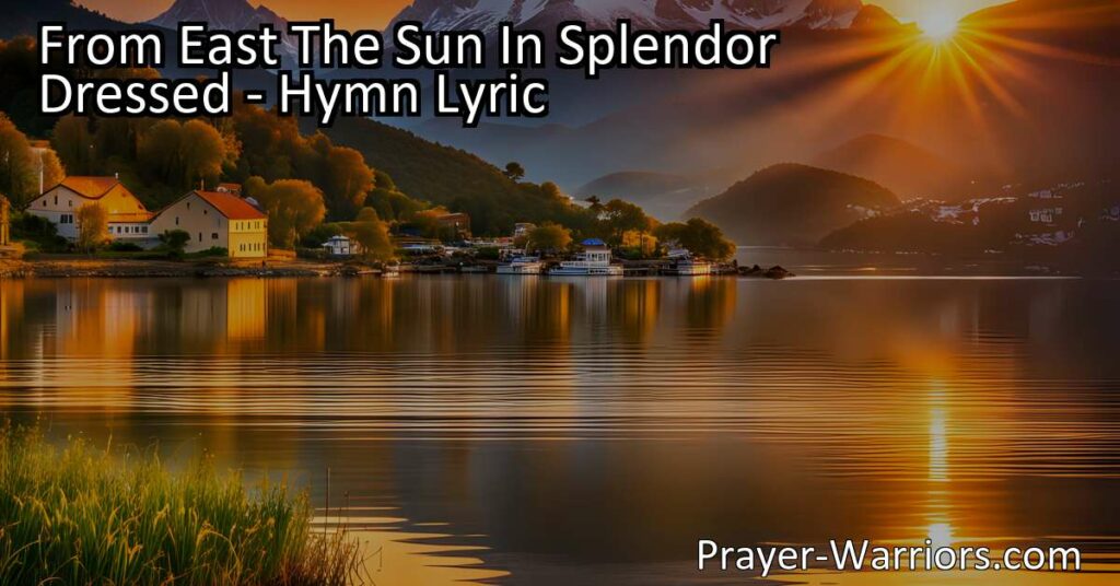 Experience the beauty of sunrise and the joy it brings. "From East The Sun In Splendor Dressed" hymn captures the awe-inspiring power of nature and the glimpse of paradise it offers. Join us on a spiritual journey towards Heaven's paradise.