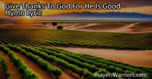 Give Thanks to God for His Goodness: A Hymn of Appreciation and Gratitude. Discover the wonders and deliverance of God in times of trouble. Let us unite in praise and gratitude for His goodness.