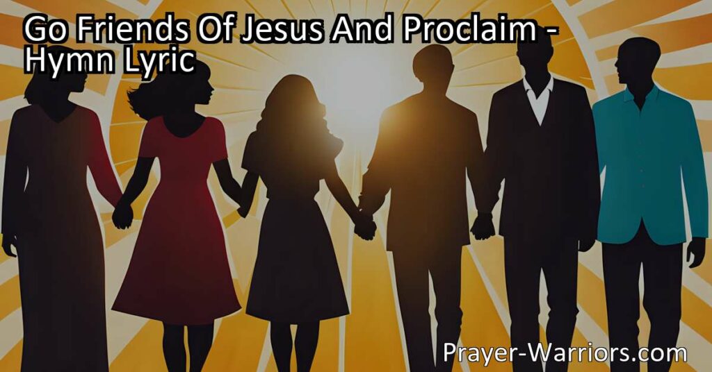 Spread the message of Jesus' love and redemption to the world. Join the mission of "Go Friends Of Jesus And Proclaim