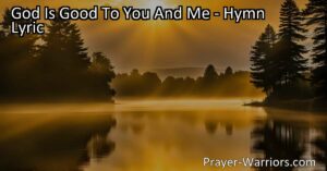 Discover the comfort and joy of God's love with the hymn "God Is Good To You And Me." This beloved hymn reminds us of God's unwavering goodness and the hope we have in His presence. Find solace in His love and live with gratitude.