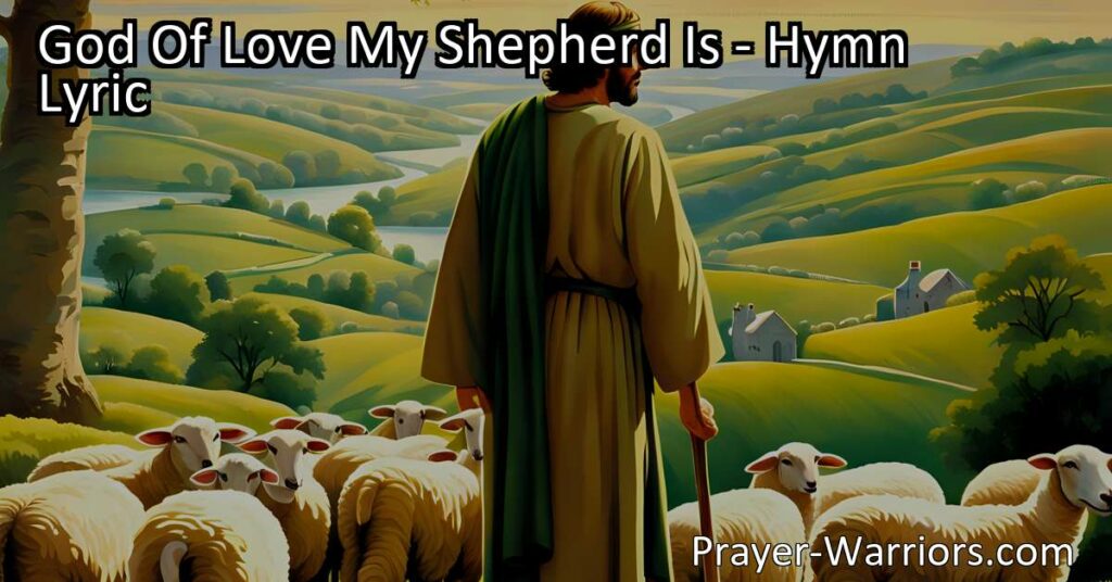 Discover the deep meanings behind the hymn "God of Love My Shepherd Is" and explore how it reflects God's care