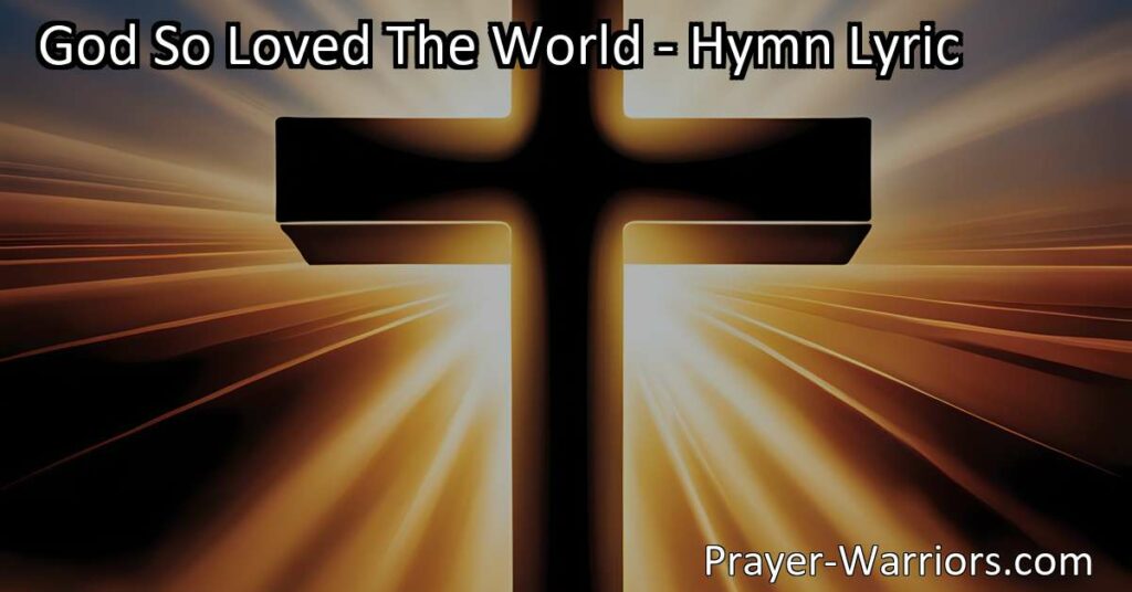 Discover the meaning behind the powerful hymn "God So Loved The World" and the boundless love God has for humanity. Find hope in the message of love and salvation offered through His sacrificial love.