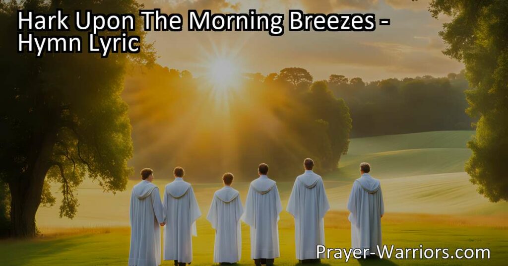 "Hark Upon The Morning Breezes: A Melodic Hymn of Hope
