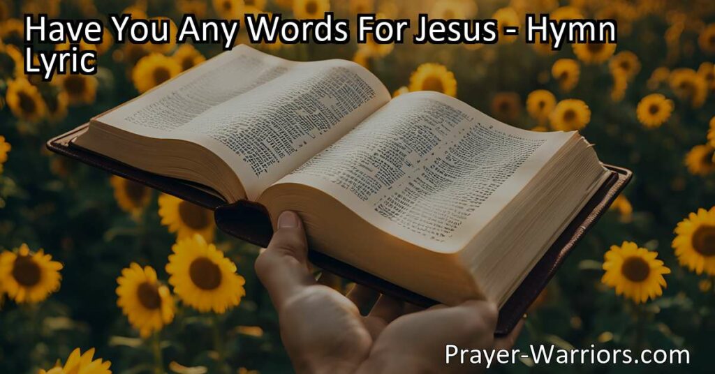 "Have You Any Words For Jesus: Share Your Testimony & Stand Up for Salvation. Be a Witness for Jesus Today. Spread His Love & Transform Lives with Your Words."