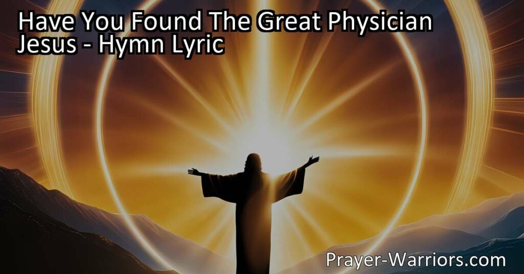 Have You Found The Great Physician Jesus? | Discover Healing & Abundant Life