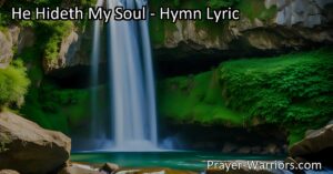 Discover the refuge and love of Jesus in "He Hideth My Soul." Find peace and joy as your soul is hidden in His gentle care. A hymn of comfort and assurance for all.