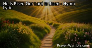 Celebrate the triumph of Christ's resurrection in the hymn "He Is Risen