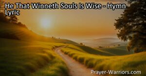 Discover the wisdom of winning souls and the eternal significance it holds. Learn how to compassionately guide others to understanding and salvation.