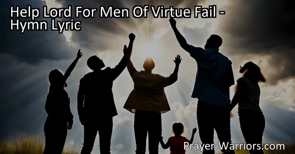Finding hope in a troubled world. "Help Lord For Men Of Virtue Fail" highlights the decline of virtue