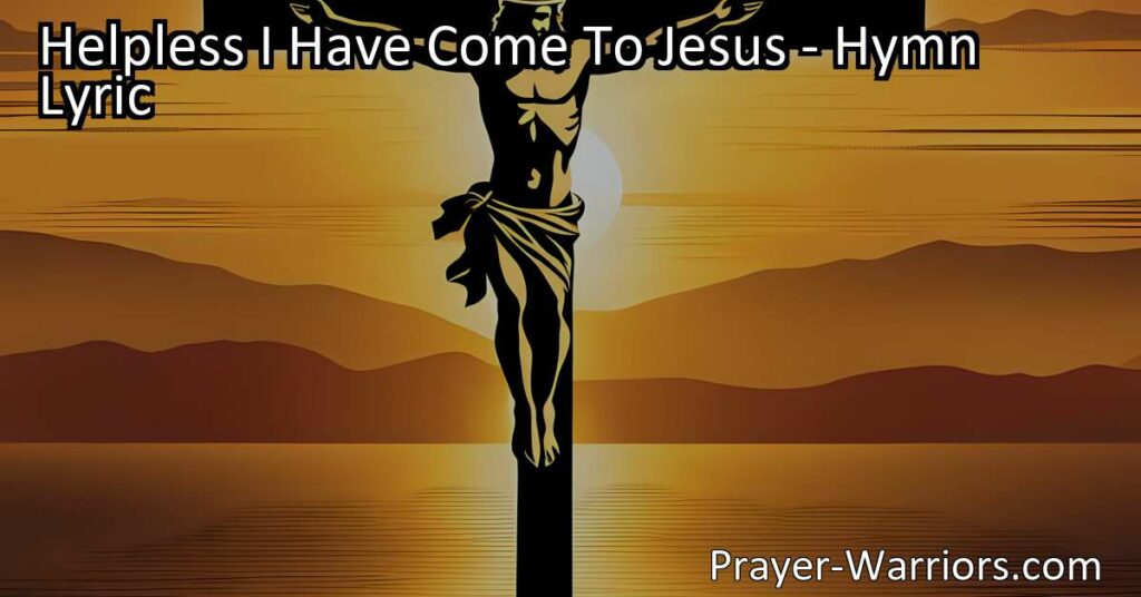 Experience the cleansing power of Jesus' precious blood in the hymn "Helpless I Have Come To Jesus." Find solace