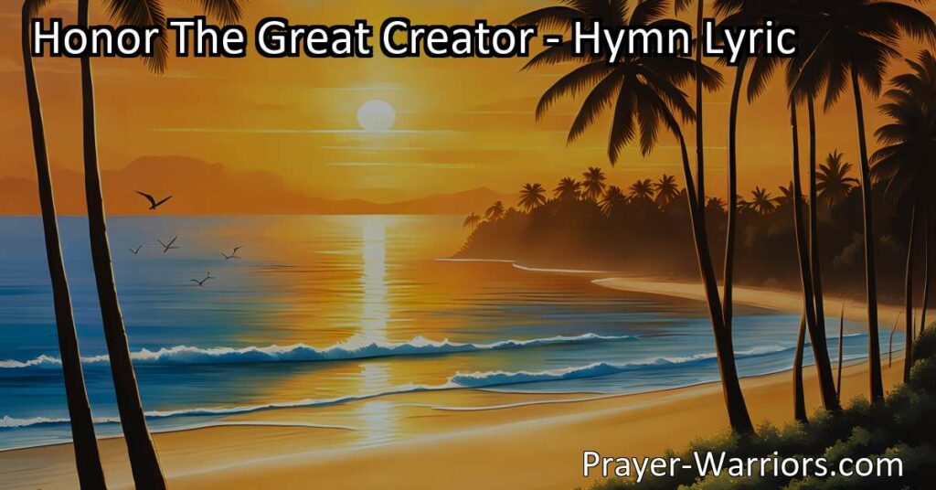 Discover the hymn "Honor The Great Creator" and find gratitude amidst the chaos. Worship the gracious Father and honor nature's beauty. Enter His heavenly kingdom and find joy above.