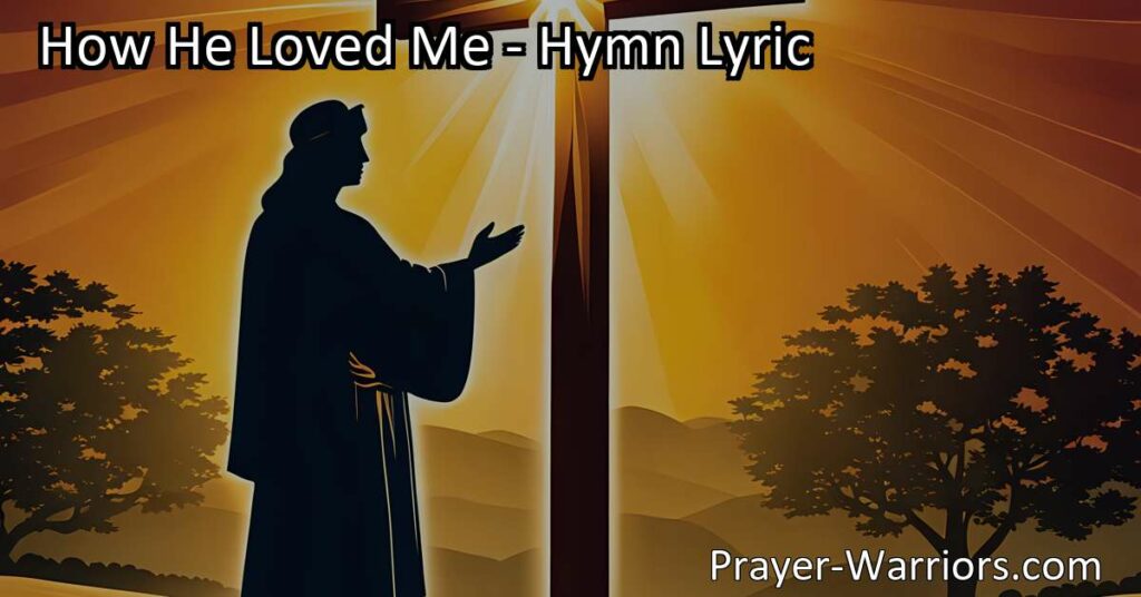Discover the depth of Jesus' love in the hymn "How He Loved Me." Unconditional and immeasurable