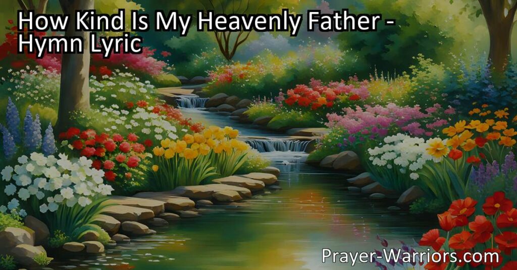 Discover the boundless love and kindness of God in the hymn "How Kind Is My Heavenly Father." Explore the daily connection and never-ending love that awaits us. Journey deeper into the meaning of these heartfelt lyrics and embrace the presence of our Heavenly Father's love.