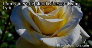 Discover the powerful message of "I Am Under the Blood of Jesus." Find forgiveness