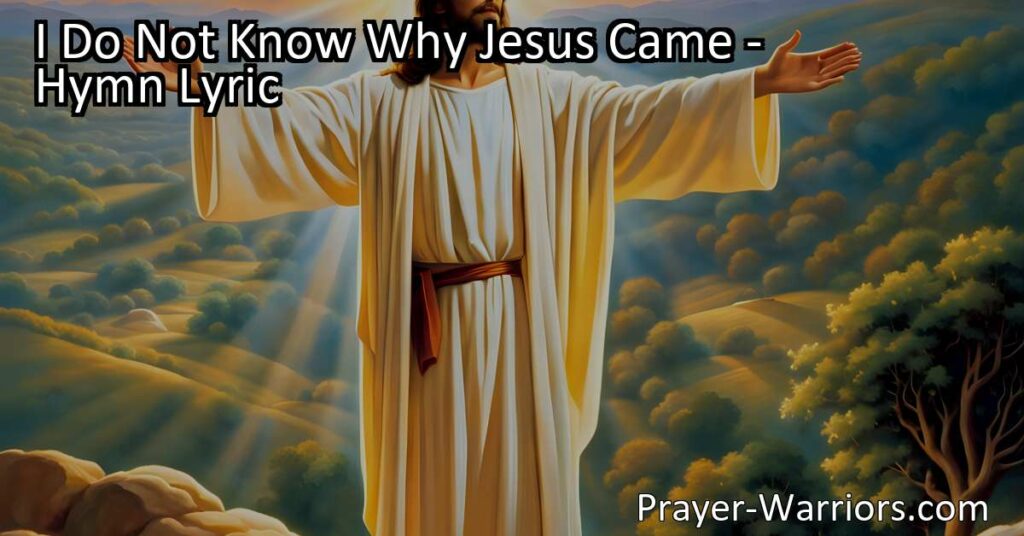 Explore the depths of Jesus' love in the hymn "I Do Not Know Why Jesus Came." Discover the power of His sacrifice and the never-ending story of His love. Find solace