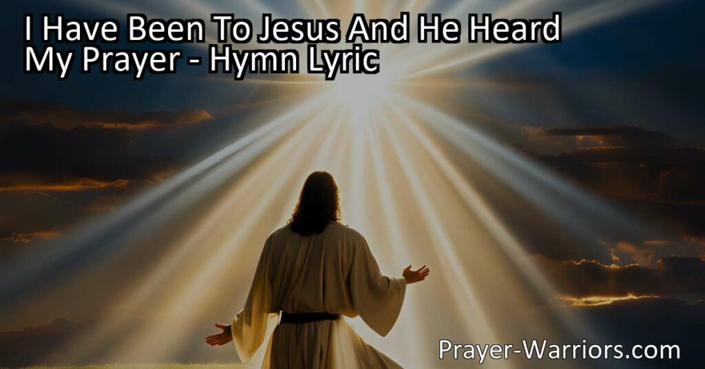 Find comfort and friendship in times of need with the hymn "I Have Been to Jesus And He Heard My Prayer." Discover the power of prayer and the support we can find in our relationship with Jesus