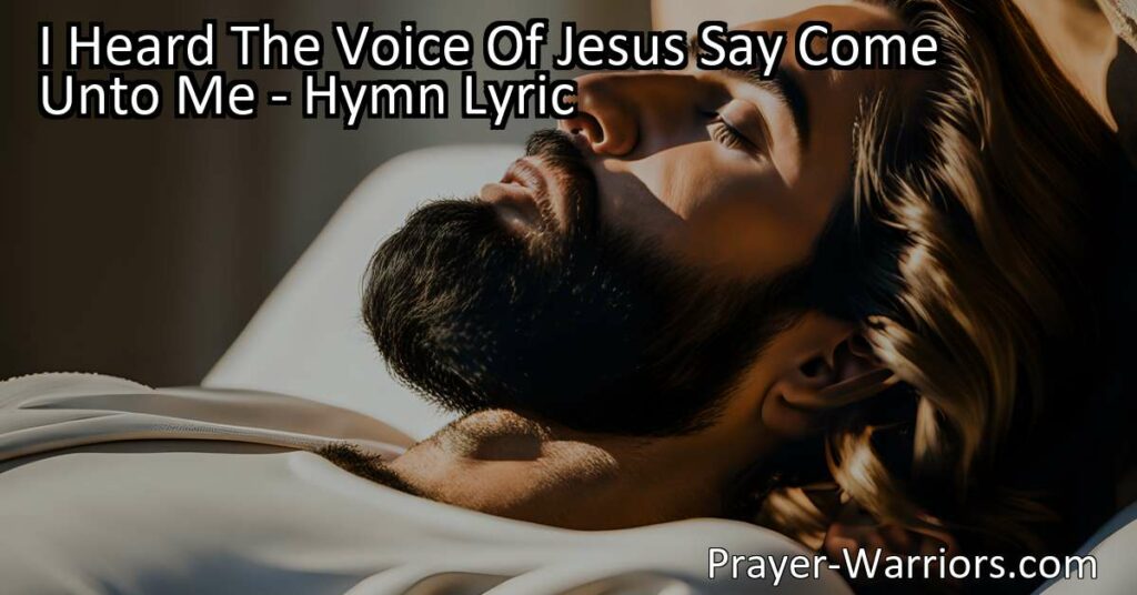 Find Rest and Hope in Jesus - "I Heard The Voice of Jesus Say: Come Unto Me." Discover the peace