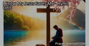Discover the profound meaning behind "I Know My Jesus Saves Me." This hymn explores salvation