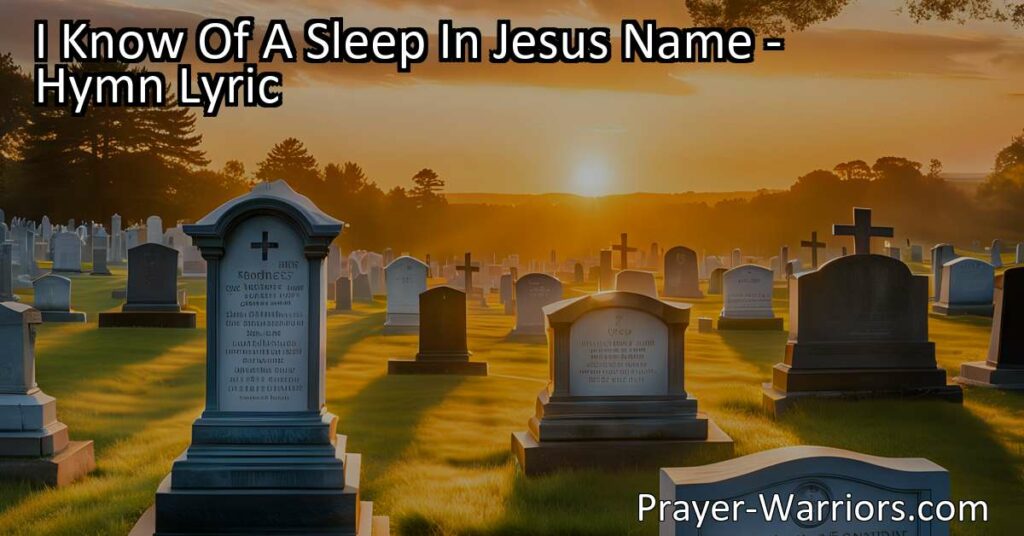 Experience Rest and Peace in Jesus' Embrace. Find comfort in the hymn "I Know Of A Sleep In Jesus' Name