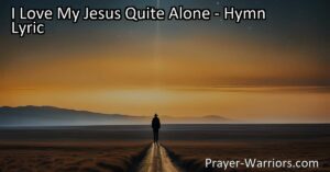 Experience the pure and profound love for Jesus in "I Love My Jesus Quite Alone: A Hymn of Devotion." Find solace