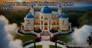 Maximize your joy and comfort through the hymn "I Love To Sing Of The Savior." Experience the boundless love