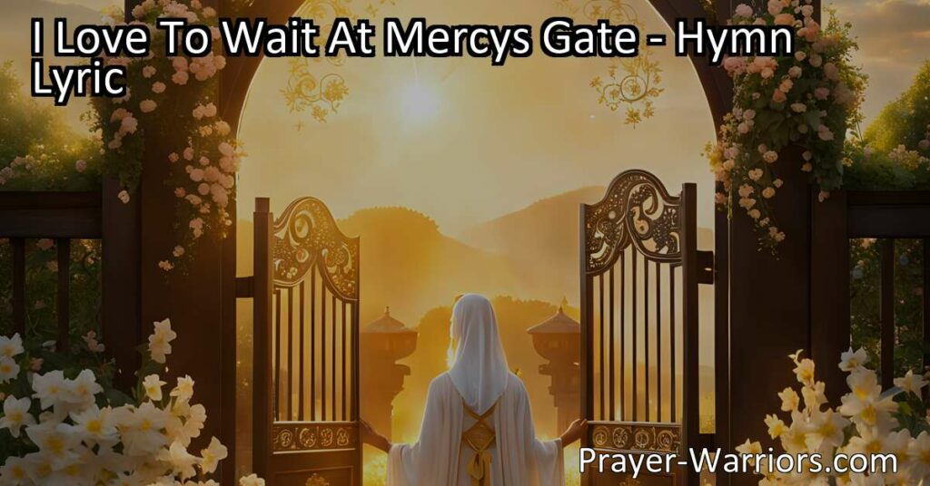Find comfort and joy waiting at Mercy's Gate. Discover the power of prayer