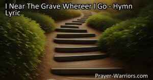 Find Hope and Purpose: "I Near The Grave Where'er I Go" reminds us of life's challenges and the promise of eternal life. Follow Jesus on the journey to heaven. Embrace hope amidst the reality of death.