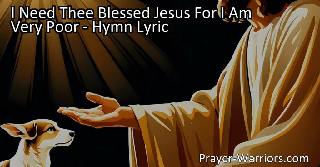 Discover the heartfelt hymn "I Need Thee Blessed Jesus" expressing a deep need for Jesus' guidance