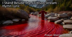 Discover the power of the crimson stream in "I Stand Beside The Crimson Stream" hymn. Find forgiveness