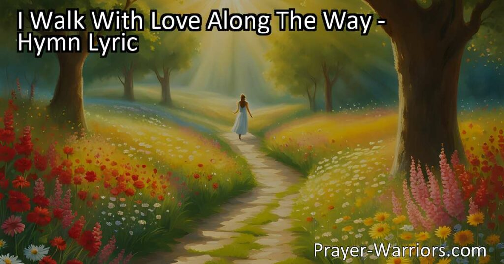 Embrace Love & Find Joy in Life. Walk with Love along the Way & discover the power it holds. Let go of fear