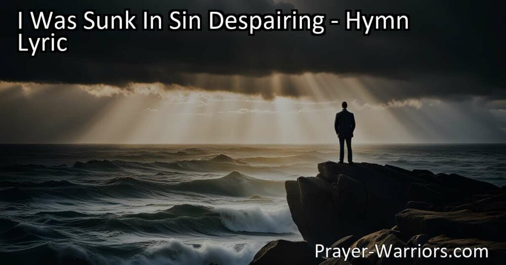Discover hope and redemption through Jesus in the hymn "I Was Sunk in Sin Despairing". Experience the transformative power of His love and find solace in the midst of despair.
