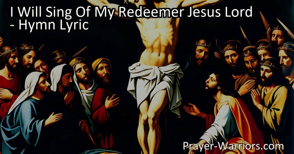Discover the profound love and sacrifice of Jesus Christ in the hymn "I Will Sing Of My Redeemer Jesus Lord." Reflect on his death