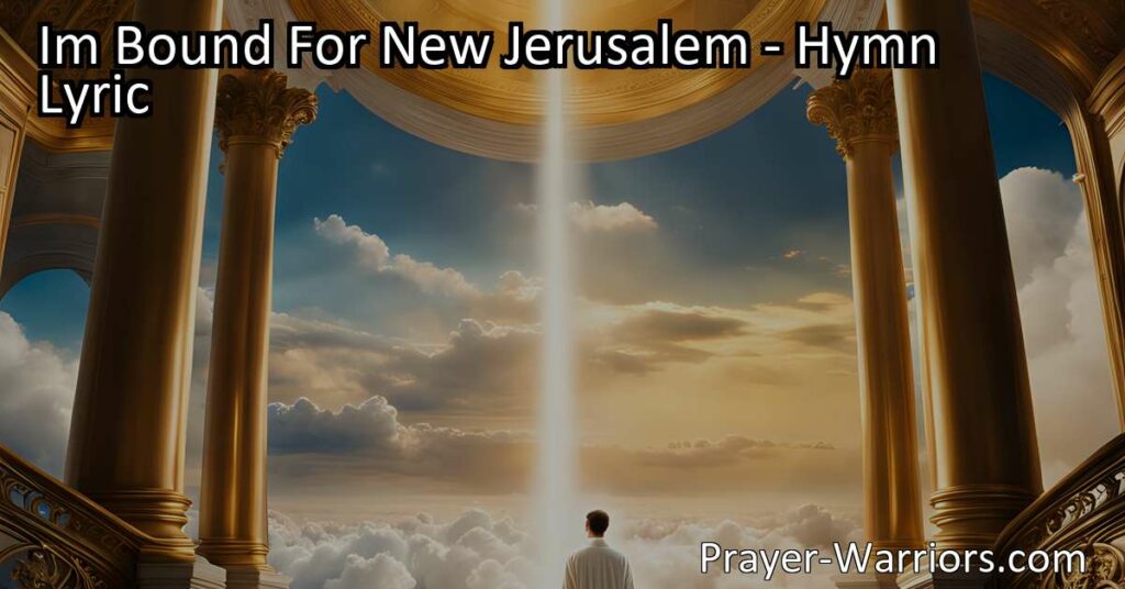 Explore the deep longing and hope expressed in the hymn "I'm Bound For New Jerusalem." Discover the journey towards a higher place and find solace and inspiration in your own search for meaning and purpose.