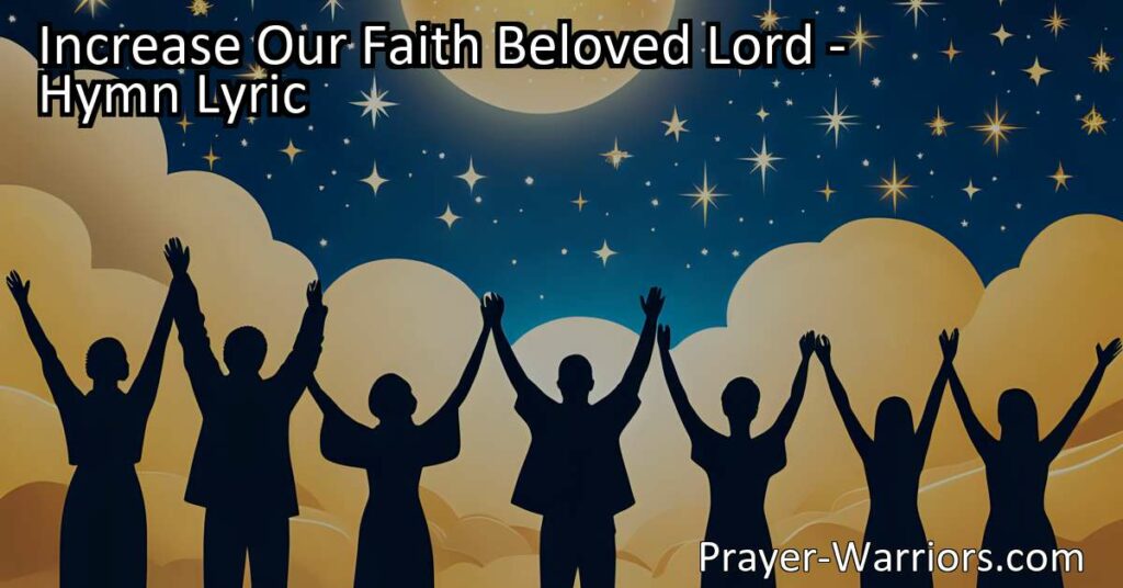 Increase your faith in God with the beautiful hymn "Increase Our Faith Beloved Lord." Discover the power of His promises and the importance of obedience as you deepen your relationship with Him. Trust in His guidance and find perfect peace as your faith grows. Bear fruit for His glory and anticipate the day when your faith will be transformed into clear vision.