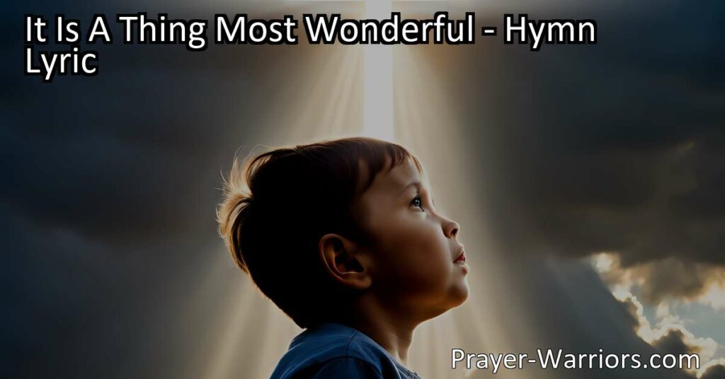 Discover the incredible and unconditional love of God in the hymn "It Is A Thing Most Wonderful." Reflecting on His sacrifice