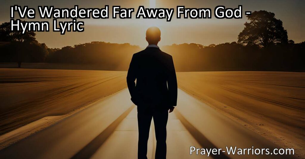 Discover the powerful hymn "I've Wandered Far Away From God" and find solace in the journey back to faith. Embrace hope