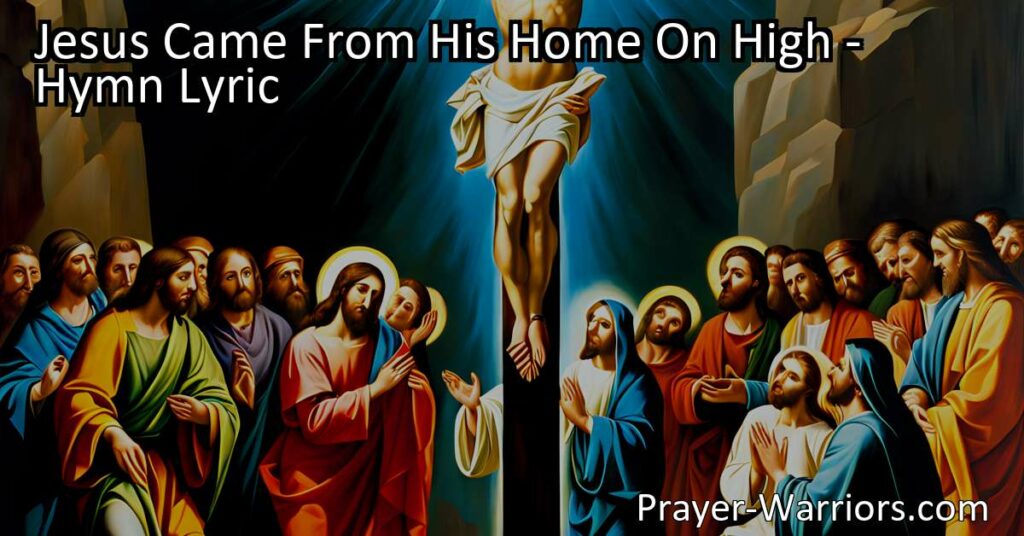 Celebrate Jesus' Sacrifice & Our Salvation - Praise His Name Forever! A timeless hymn reminding us of Jesus leaving His heavenly home to die on the cross